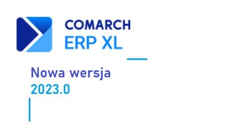 20230 Comarch Erp Xl Nowa Wersja Gamatronic Innowacje W Zarządzaniu 6668