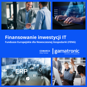 Fundusze FENG na IT Gamatronic Wdrażamy ERP