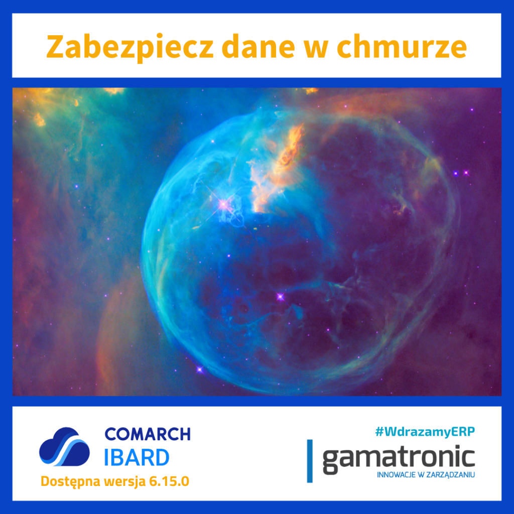 Zabezpiecz dane w chmurze. Comarch IBARD Dostępna wersja 6.15.0 #WdrazamyERP Gamatronic
zdjęcie kosmosu